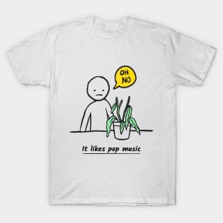 Oh no. It likes pop music. T-Shirt